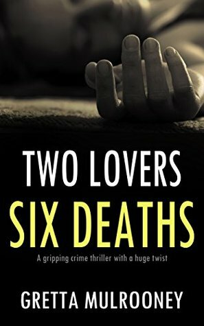 Two Lovers, Six Deaths by Gretta Mulrooney