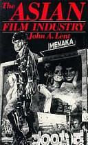 The Asian Film Industry by John A. Lent