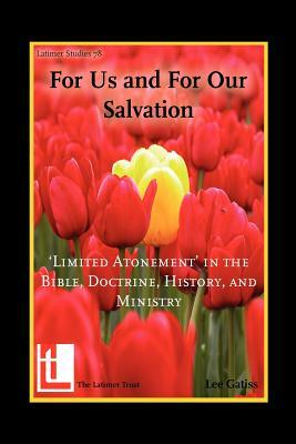 For Us and for Our Salvation: 'Limited Atonement' in the Bible, Doctrine, History, and Ministry by Lee Gatiss