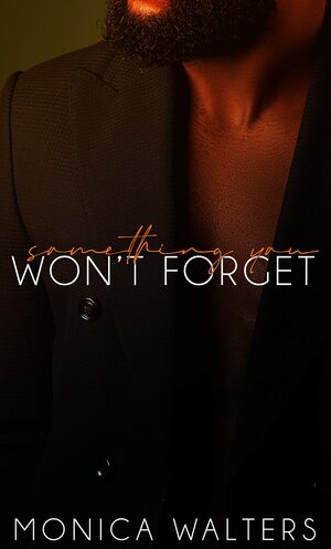 Something You Won't Forget  by Monica Walters