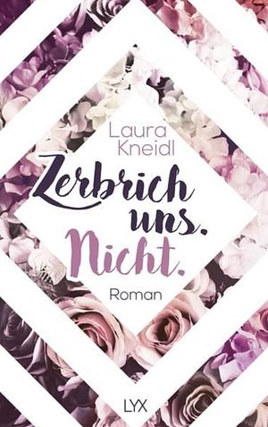 Zerbrich uns. Nicht  by Laura Kneidl