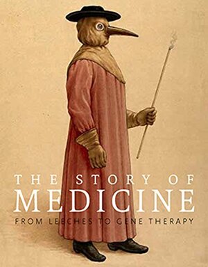 The Story of Medicine: From Leeches to Gene Therapy by Mary Dobson