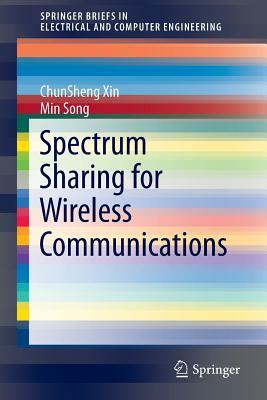 Spectrum Sharing for Wireless Communications by Min Song, Chunsheng Xin