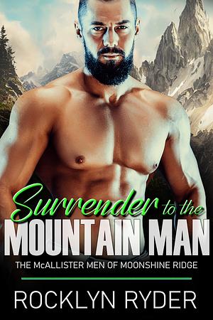 Surrender to the Mountain Man by Rocklyn Ryder