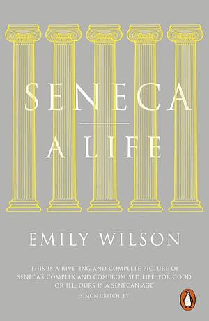 Seneca: A Life by Emily Wilson