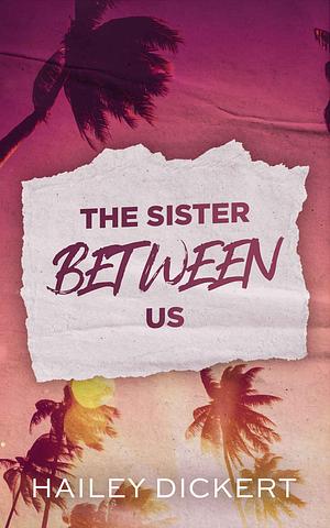 The Sister Between Us by Hailey Dickert