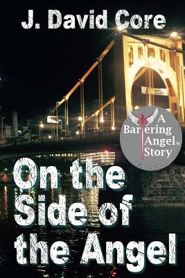 On the Side of the Angel: A Bartering Angel Story by J. David Core
