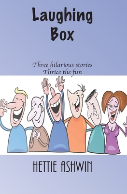 Laughing Box: Three hilarious stories, thrice the fun by Hettie Ashwin