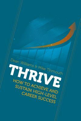 Thrive: How To Achieve and Sustain High-level Career Success by Mike Tinmouth, Dean Williams