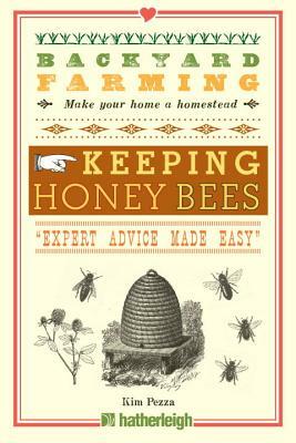 Backyard Farming: Keeping Honey Bees: From Hive Management to Honey Harvesting and More by Kim Pezza