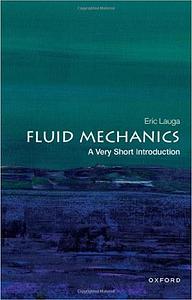 Fluid Mechanics: a Very Short Introduction by University of Cambridge), Eric (Professor of Applied Mathematics Lauga, Eric Lauga
