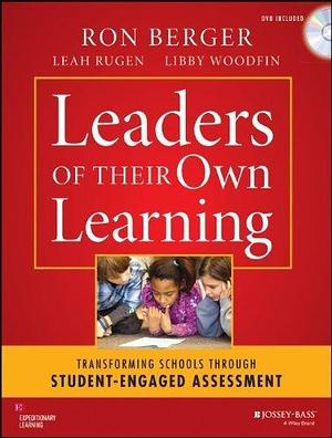Leaders of Their Own Learning: Transforming Schools Through Student-Engaged Assessment by Berger, Ron, Rugen, Leah, Woodfin, Libby, Expeditionary Lear (2014) Paperback by Ron Berger, Ron Berger