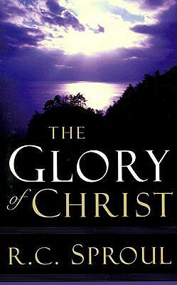 The Glory of Christ by R.C. Sproul
