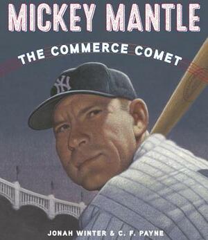 Mickey Mantle: The Commerce Comet by Jonah Winter