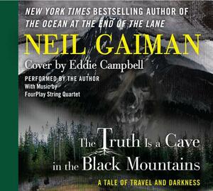 The Truth Is a Cave in the Black Mountains: A Tale of Travel and Darkness by Eddie Campbell, Neil Gaiman
