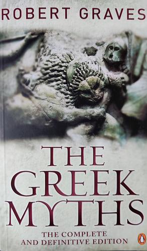 The Greek Myths: The Complete and Definitive Edition by Robert Graves
