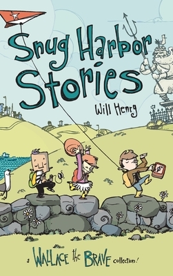 Snug Harbor Stories: A Wallace the Brave Collection! by Will Henry