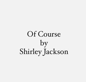 Of Course by Shirley Jackson