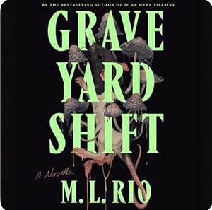 Graveyard Shift by M.L. Rio