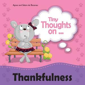 Tiny Thoughts on Thankfulness: Learning to appreciate what we have by Salem De Bezenac, Agnes De Bezenac