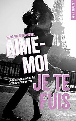 Aime-moi je te fuis by Morgane Moncomble, Morgane Moncomble