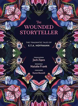 The Wounded Storyteller: The Traumatic Tales of E. T. A. Hoffmann by E.T.A. Hoffmann