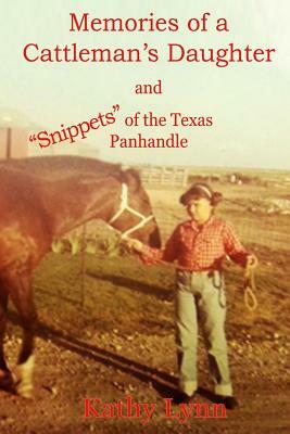Memories of a Cattleman's Daughter: and "Snippets" of the Texas Panhandle by Kathy Lynn