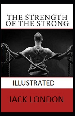 The Strength of the Strong Illustrated by Jack London