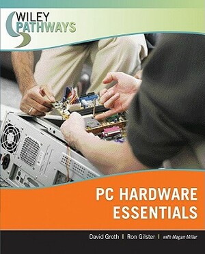Wiley Pathways Personal Computer Hardware Essentials by Ron Gilster, David Groth