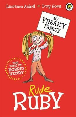 My Freaky Family 1: Rude Ruby by Laurence Anholt