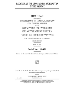 Pakistan at the crossroads; Afghanistan in the balance by Committee on Oversight and Gove (house), United S. Congress, United States House of Representatives