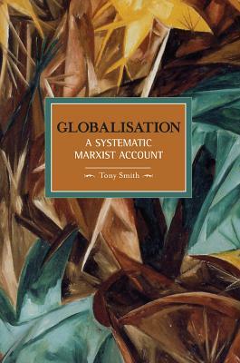 Globalization: A Systematic Marxian Account by Tony Smith