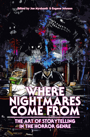 Where Nightmares Come From by Craig Engler, John Connolly, Michael Paul Gonzalez, Jason V. Brock, Charlaine Harris, Richard Thomas, Amber Benson, Jonathan Maberry, Mark Alan Miller, Marie O'Regan, Christopher Golden, Mort Castle, Ramsey Campbell, Marv Wolfman, Mercedes M. Yardley, Tim Waggoner, William F. Nolan, Taylor Grant, Joe R. Lansdale, Elizabeth Massie, Ray Garton, Paul Moore, Michael Bailey, Stephen King, Eugene Johnson, Fred Dekker, John Palisano, Richard Chizmar, S.G. Browne, Kevin J. Anderson, Jess Landry, Stephanie M. Wytovich, Silvia Moreno-Garcia, Tom Holland, Bev Vincent, Clive Barker, Kevin Tenney, Del Howison, Lisa Morton