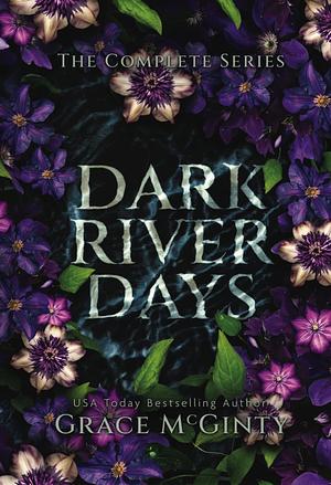 Dark River Days: the complete series by Grace McGinty