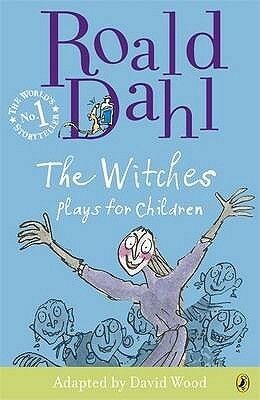 The Witches: Plays for Children by David Wood, Roald Dahl