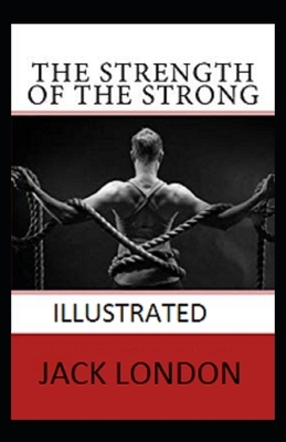 The Strength of the Strong Illustrated by Jack London