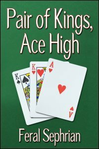 Pair of Kings, Ace High by Feral Sephrian