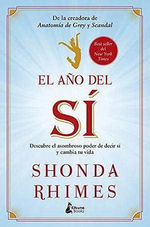 El año del sí: Descubre el asombroso poder de decir sí y cambia tu vida by Shonda Rhimes, Shonda Rhimes