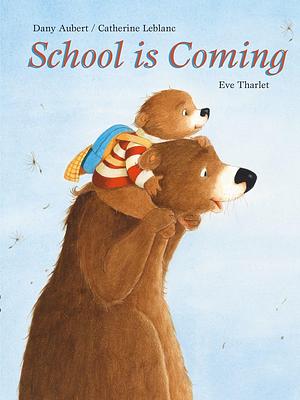 School is Coming by Dany Aubert, Eve Tharlet, Catherine Leblanc