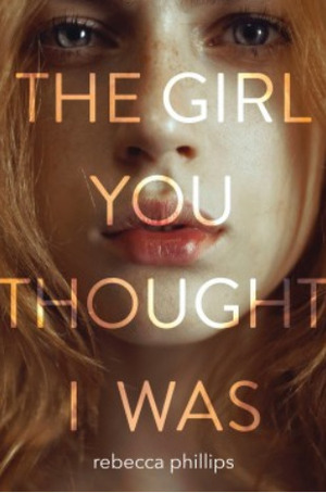 The Girl You Thought I Was by Rebecca Phillips