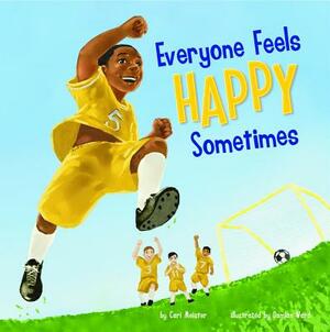 Everyone Feels Happy Sometimes by Cari Meister