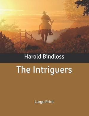 The Intriguers: Large Print by Harold Bindloss