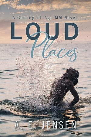 Loud Places by A.E. Jensen