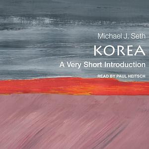 Korea: A Very Short Introduction by Michael J Seth