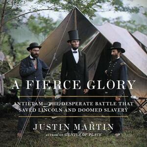 A Fierce Glory: Antietam--The Desperate Battle That Saved Lincoln and Doomed Slavery by 