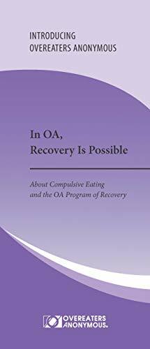 In OA, Recovery Is Possible: About Compulsive Eating and the OA Program of Recovery by Overeaters Anonymous