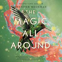 The Magic All Around by Jennifer Moorman