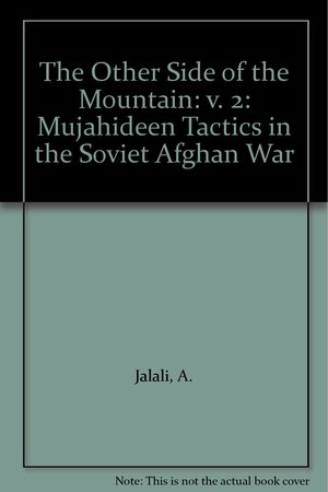 The Other Side of the Mountain: v. 2: Mujahideen Tactics in the Soviet Afghan War by Lester W. Grau, A. Jalali
