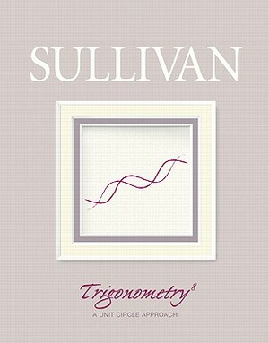 Trigonometry: A Unit Circle Approach Value Package (Includes Mymathlab for Webct Student Access Kit) by Michael Sullivan