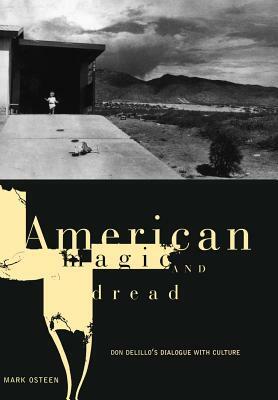 American Magic and Dread: The Fiction of Don Delillo by Mark Osteen